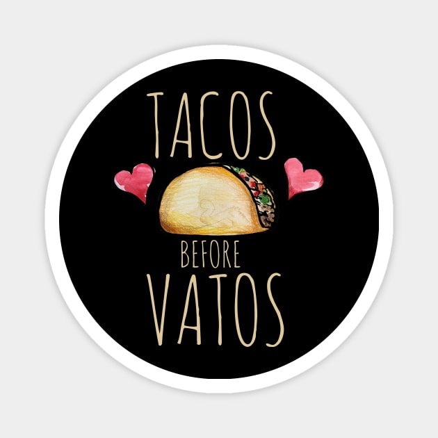 Tacos before Vatos Magnet by bubbsnugg